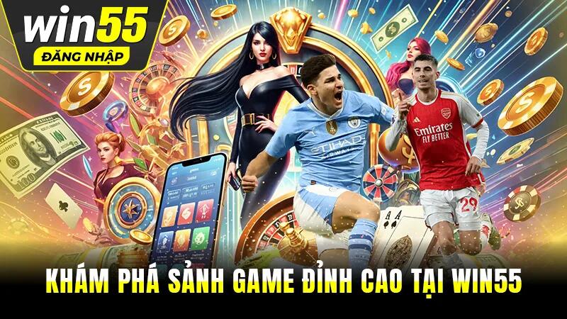 Khám phá các sản phẩm cá cược đỉnh cao tại nhà cái Win55